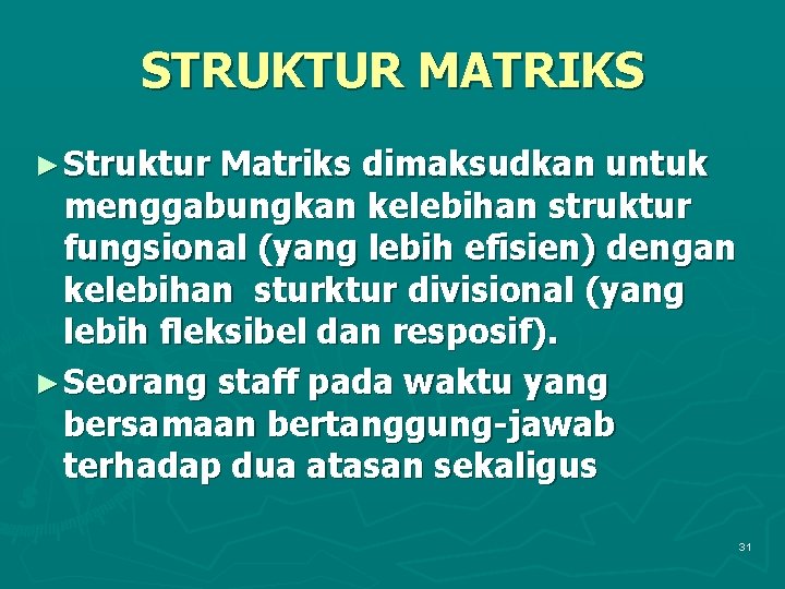 STRUKTUR MATRIKS ► Struktur Matriks dimaksudkan untuk menggabungkan kelebihan struktur fungsional (yang lebih efisien)