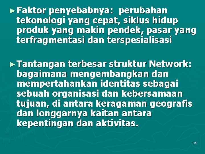 ► Faktor penyebabnya: perubahan tekonologi yang cepat, siklus hidup produk yang makin pendek, pasar