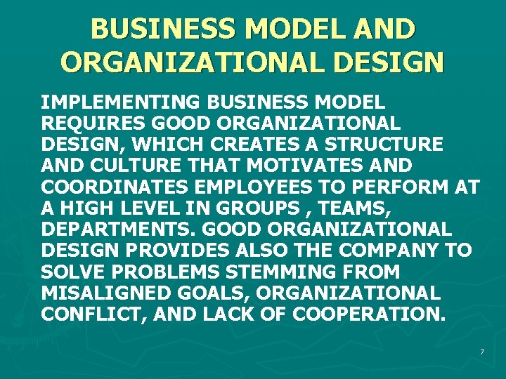 BUSINESS MODEL AND ORGANIZATIONAL DESIGN IMPLEMENTING BUSINESS MODEL REQUIRES GOOD ORGANIZATIONAL DESIGN, WHICH CREATES