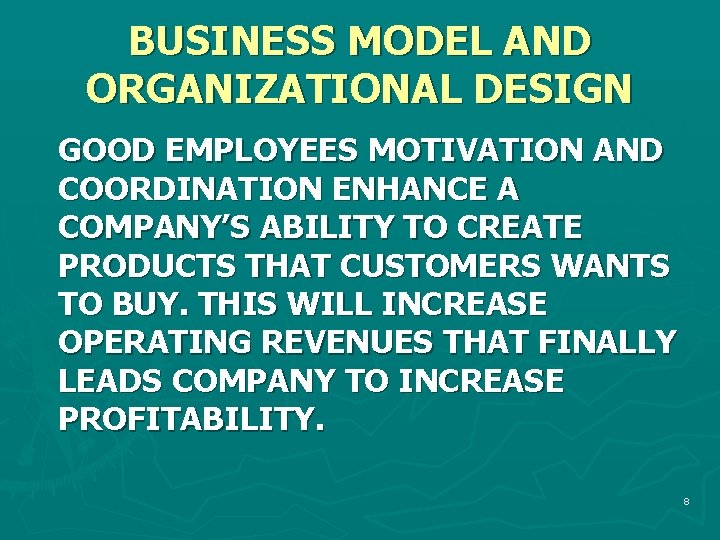 BUSINESS MODEL AND ORGANIZATIONAL DESIGN GOOD EMPLOYEES MOTIVATION AND COORDINATION ENHANCE A COMPANY’S ABILITY