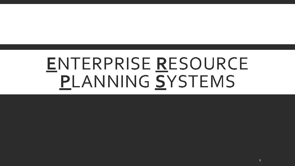 ENTERPRISE RESOURCE PLANNING SYSTEMS 1 