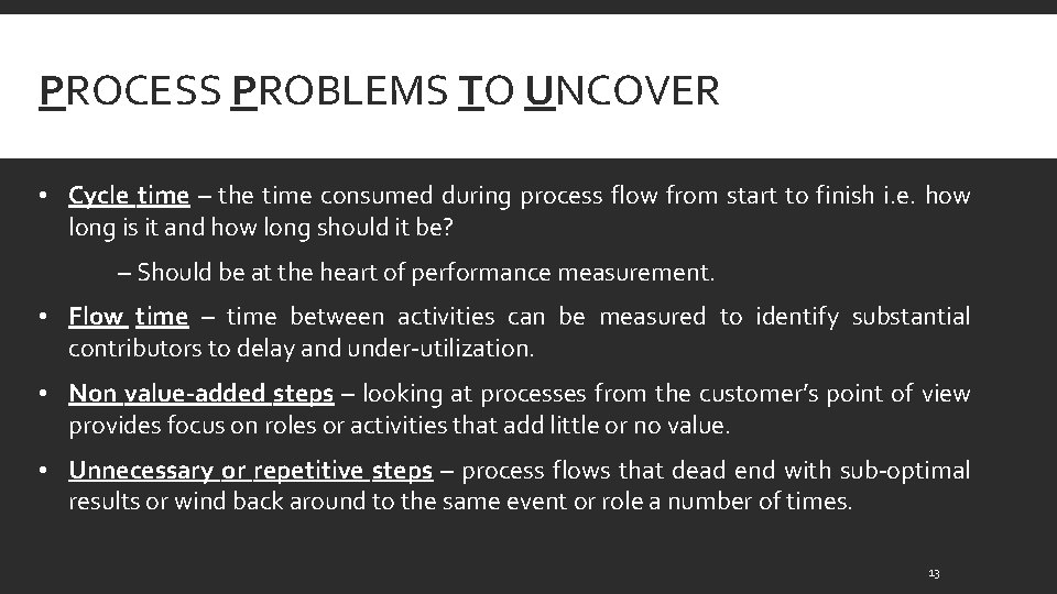 PROCESS PROBLEMS TO UNCOVER • Cycle time – the time consumed during process flow
