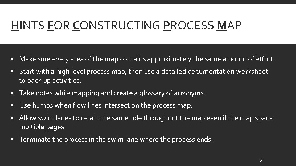 HINTS FOR CONSTRUCTING PROCESS MAP • Make sure every area of the map contains