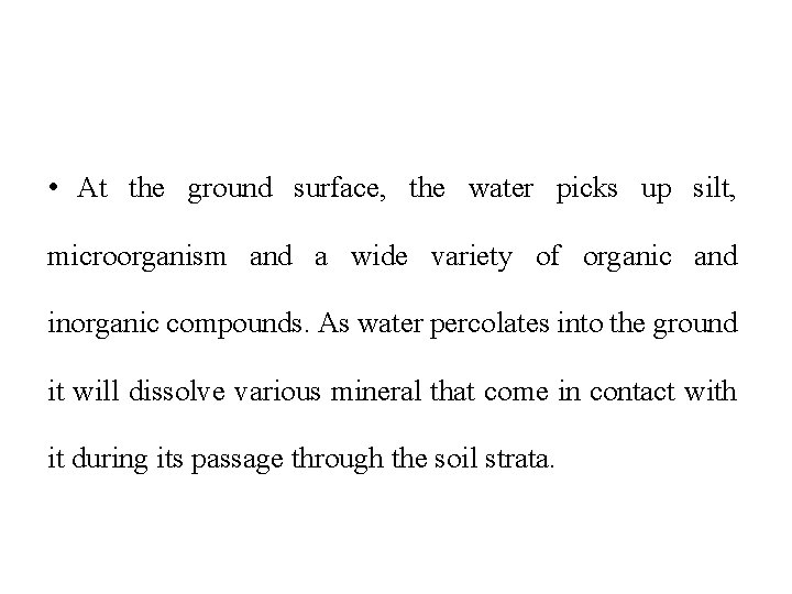  • At the ground surface, the water picks up silt, microorganism and a