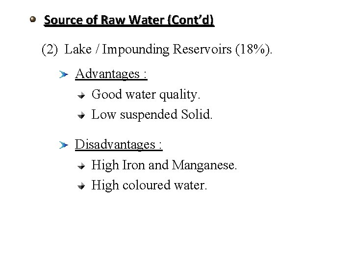 Source of Raw Water (Cont’d) (2) Lake / Impounding Reservoirs (18%). Advantages : Good