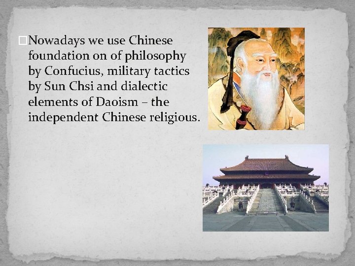 �Nowadays we use Chinese foundation on of philosophy by Confucius, military tactics by Sun