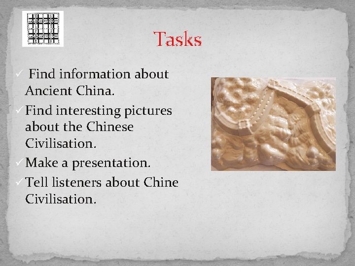 Tasks Find information about Ancient China. ü Find interesting pictures about the Chinese Civilisation.