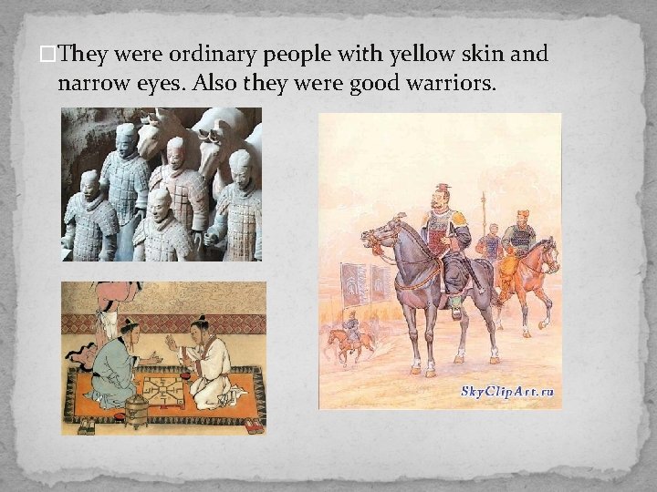 �They were ordinary people with yellow skin and narrow eyes. Also they were good