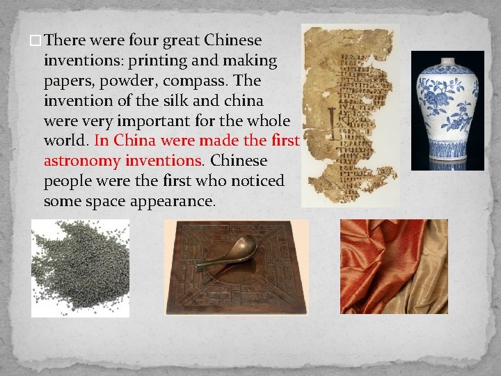 � There were four great Chinese inventions: printing and making papers, powder, compass. The