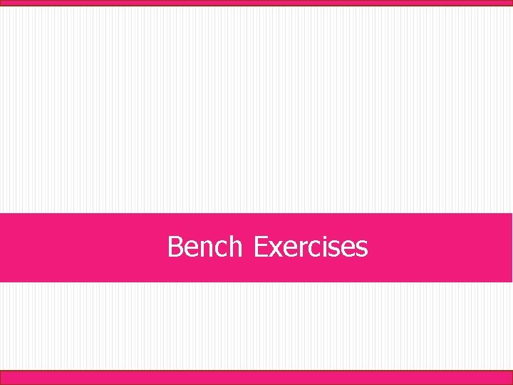 Bench Exercises 