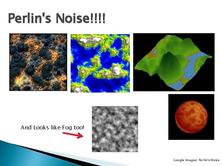Perlin's Noise!!!! And Looks like Fog too! Google Images: Perlin's Noise 