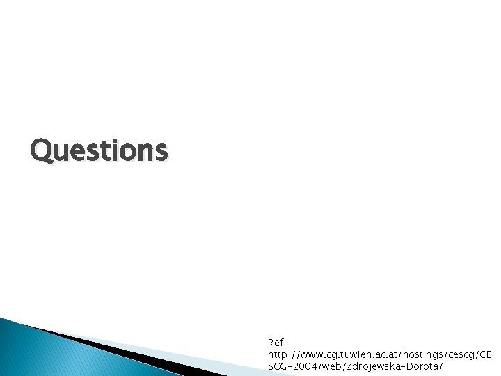 Questions Ref: http: //www. cg. tuwien. ac. at/hostings/cescg/CE SCG-2004/web/Zdrojewska-Dorota/ 