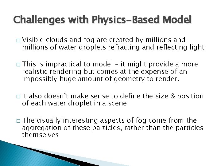 Challenges with Physics-Based Model � � Visible clouds and fog are created by millions