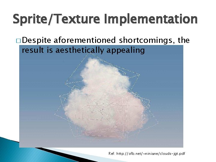 Sprite/Texture Implementation � Despite aforementioned shortcomings, the result is aesthetically appealing Ref: http: //ofb.