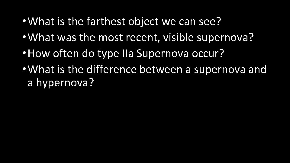  • What is the farthest object we can see? • What was the