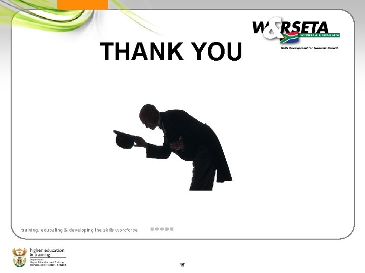 THANK YOU training, educating & developing the skills workforce 15 