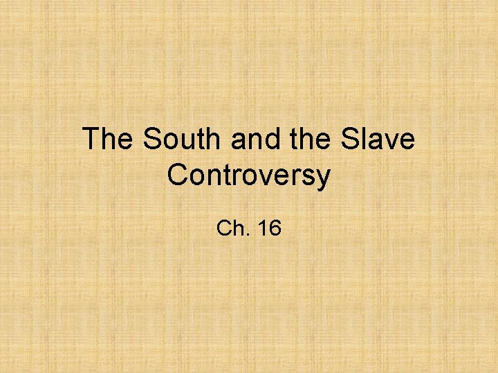 The South and the Slave Controversy Ch. 16 