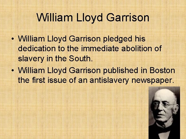 William Lloyd Garrison • William Lloyd Garrison pledged his dedication to the immediate abolition