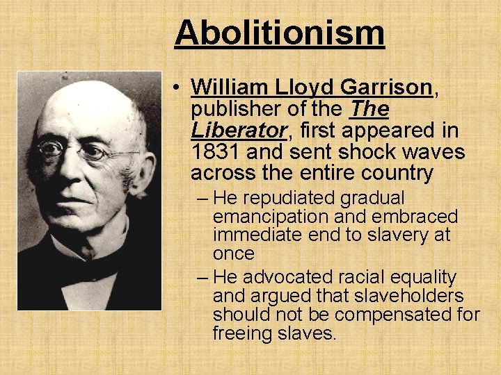 Abolitionism • William Lloyd Garrison, publisher of the The Liberator, first appeared in 1831 Abolitionism • William Lloyd Garrison, publisher of the The Liberator, first appeared in 1831