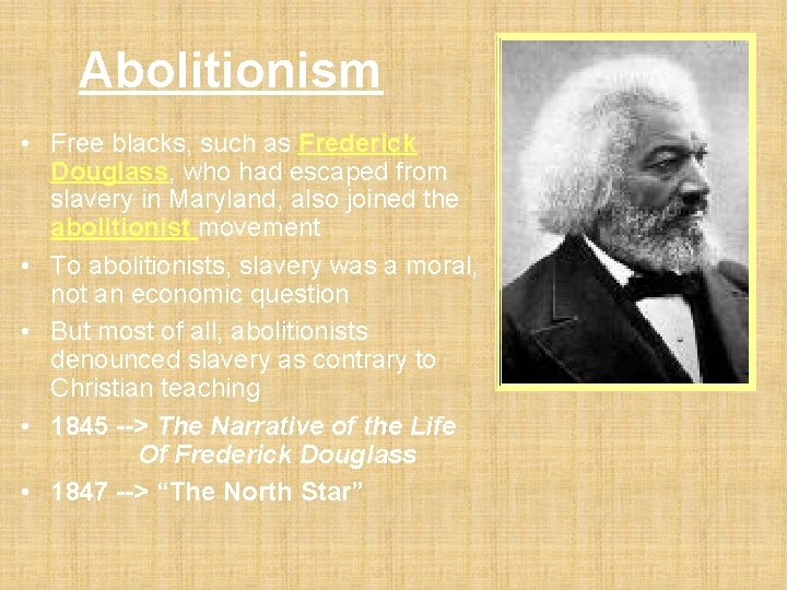 Abolitionism • Free blacks, such as Frederick Douglass, who had escaped from slavery in Abolitionism • Free blacks, such as Frederick Douglass, who had escaped from slavery in