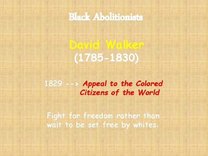 Black Abolitionists David Walker (1785 -1830) 1829 --> Appeal to the Colored Citizens of Black Abolitionists David Walker (1785 -1830) 1829 --> Appeal to the Colored Citizens of