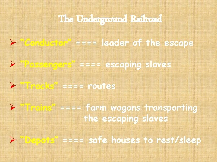 The Underground Railroad Ø “Conductor” ==== leader of the escape Ø “Passengers” ==== escaping The Underground Railroad Ø “Conductor” ==== leader of the escape Ø “Passengers” ==== escaping