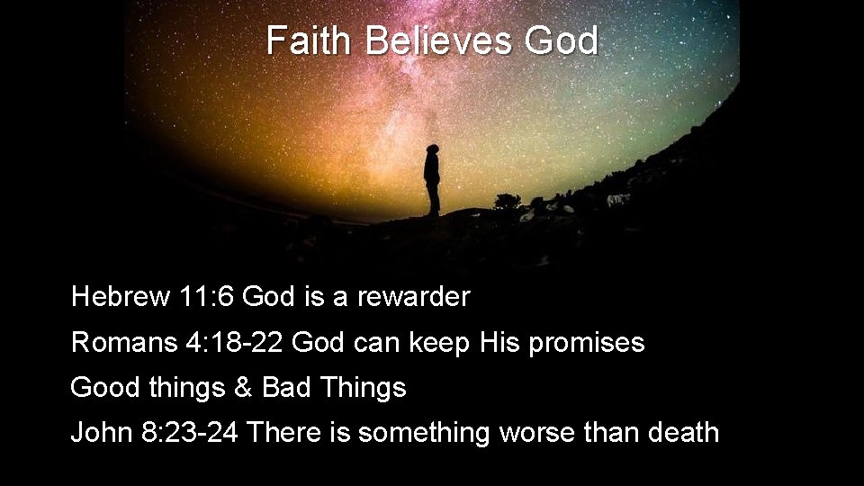 Faith Believes God Hebrew 11: 6 God is a rewarder Romans 4: 18 -22