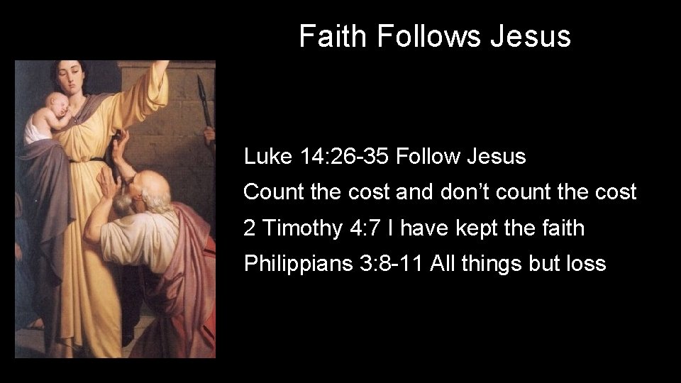 Faith Follows Jesus Luke 14: 26 -35 Follow Jesus Count the cost and don’t