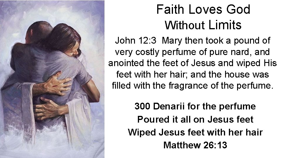 Faith Loves God Without Limits John 12: 3 Mary then took a pound of