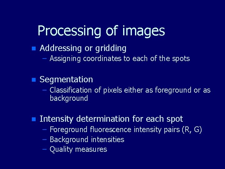 Processing of images n Addressing or gridding – Assigning coordinates to each of the Processing of images n Addressing or gridding – Assigning coordinates to each of the