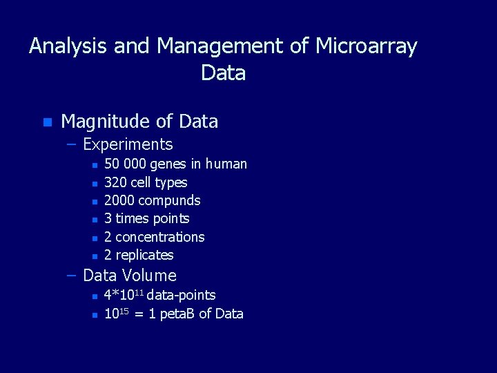 Analysis and Management of Microarray Data n Magnitude of Data – Experiments n n Analysis and Management of Microarray Data n Magnitude of Data – Experiments n n