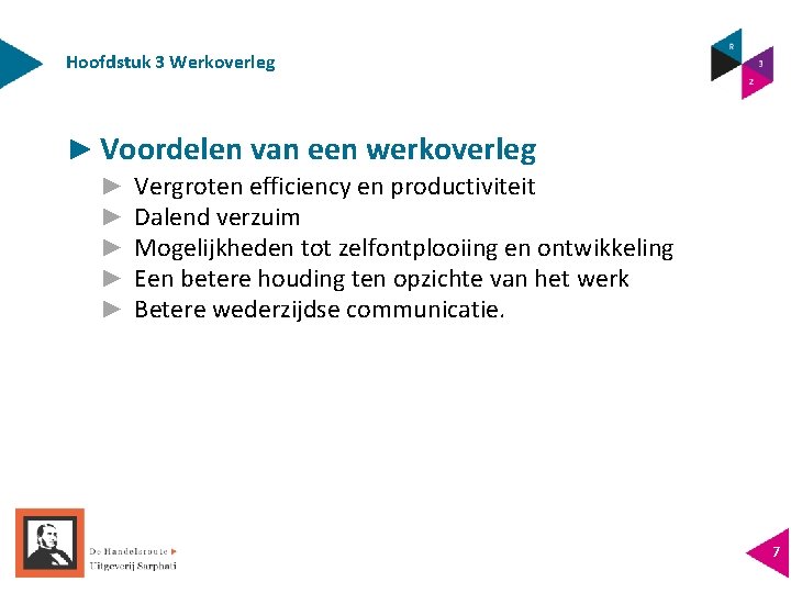 Hoofdstuk 3 Werkoverleg ► Voordelen van een werkoverleg ► ► ► Vergroten efficiency en