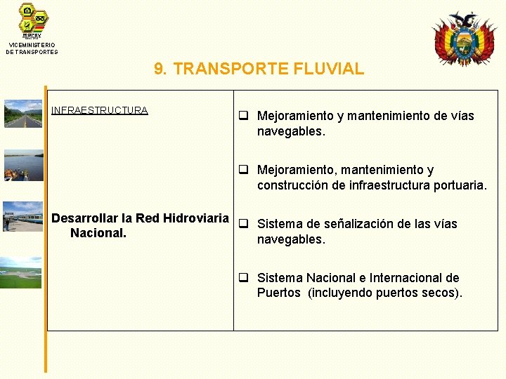 VICEMINISTERIO DE TRANSPORTES 9. TRANSPORTE FLUVIAL INFRAESTRUCTURA q Mejoramiento y mantenimiento de vías navegables.