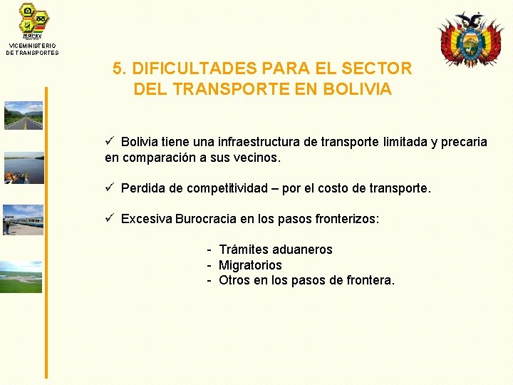 VICEMINISTERIO DE TRANSPORTES 5. DIFICULTADES PARA EL SECTOR DEL TRANSPORTE EN BOLIVIA ü Bolivia