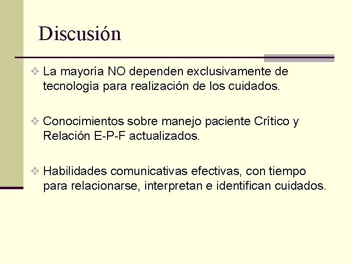 Discusión v La mayoría NO dependen exclusivamente de tecnología para realización de los cuidados.