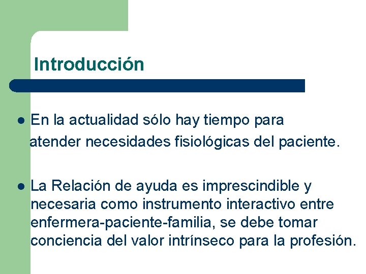 Introducción l En la actualidad sólo hay tiempo para atender necesidades fisiológicas del paciente.