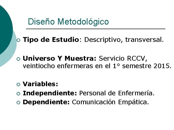 Diseño Metodológico ¡ ¡ ¡ Tipo de Estudio: Descriptivo, transversal. Universo Y Muestra: Servicio