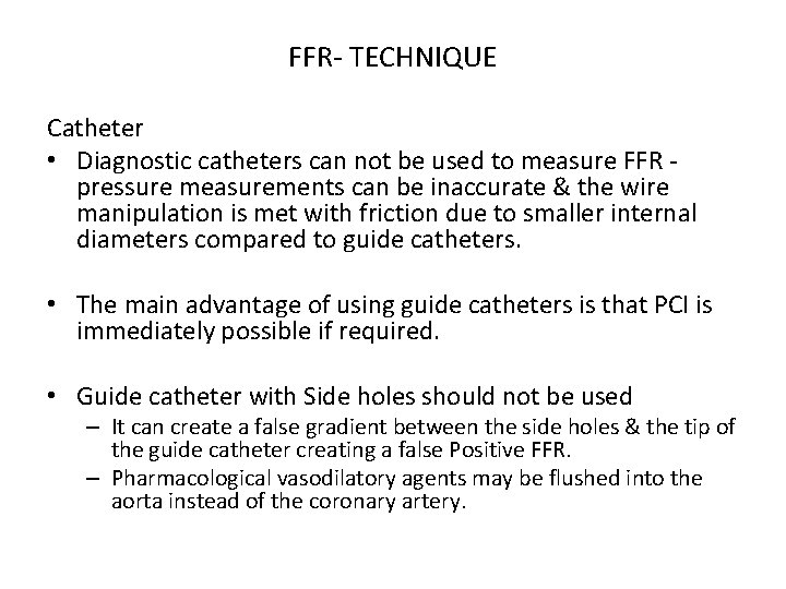 FFR- TECHNIQUE Catheter • Diagnostic catheters can not be used to measure FFR pressure