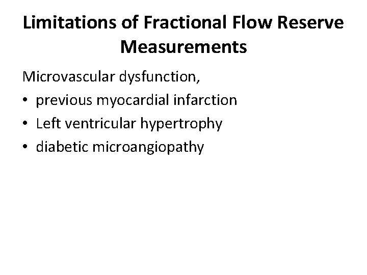 Limitations of Fractional Flow Reserve Measurements Microvascular dysfunction, • previous myocardial infarction • Left