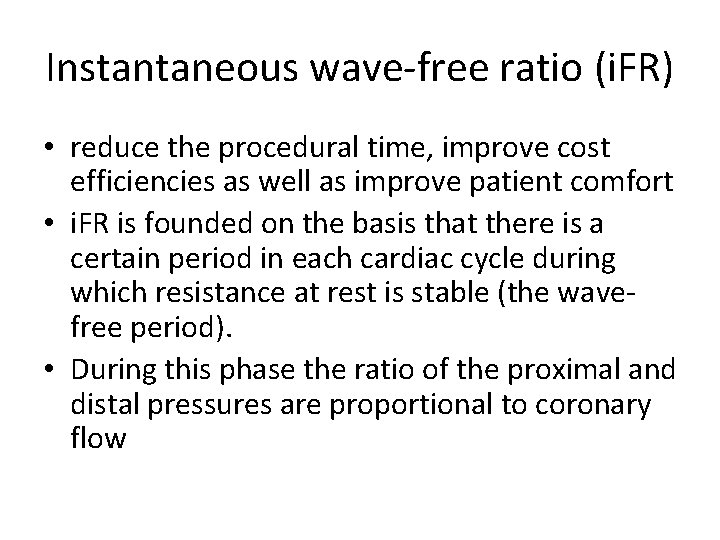 Instantaneous wave-free ratio (i. FR) • reduce the procedural time, improve cost efficiencies as