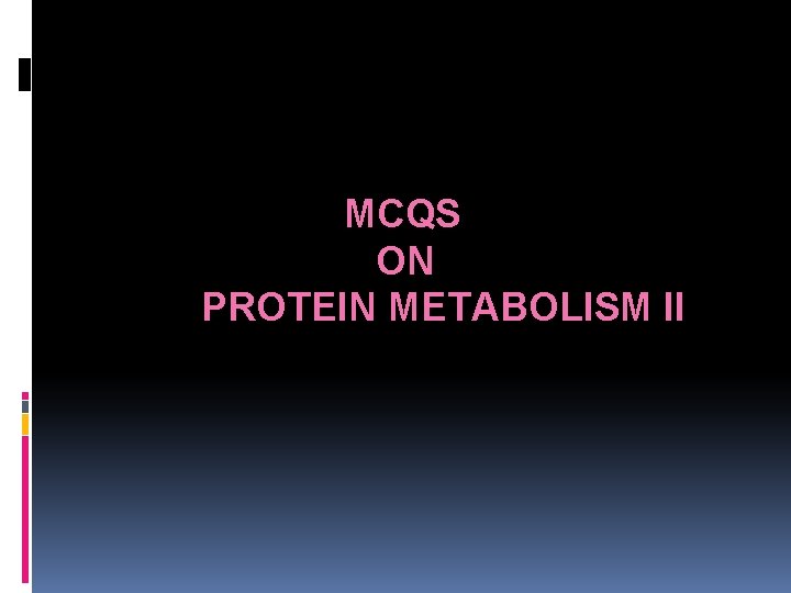 MCQS ON PROTEIN METABOLISM II 