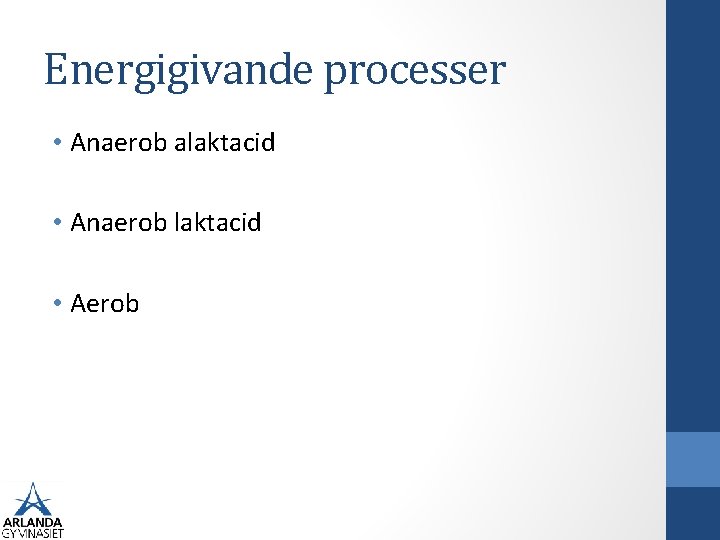 Energigivande processer • Anaerob alaktacid • Anaerob laktacid • Aerob 