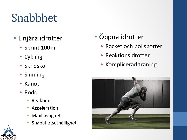 Snabbhet • Linjära idrotter • • • Sprint 100 m Cykling Skridsko Simning Kanot