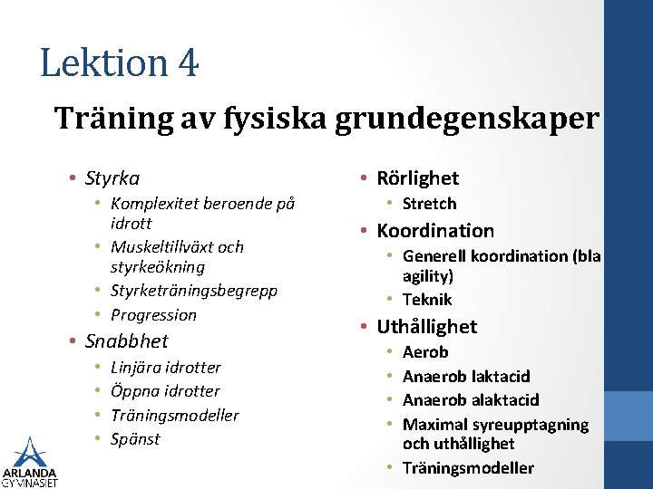 Lektion 4 Träning av fysiska grundegenskaper • Styrka • Komplexitet beroende på idrott •