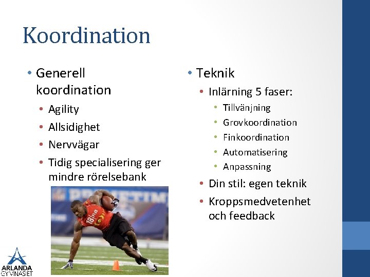 Koordination • Generell koordination • • Agility Allsidighet Nervvägar Tidig specialisering ger mindre rörelsebank