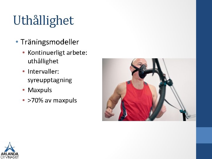 Uthållighet • Träningsmodeller • Kontinuerligt arbete: uthållighet • Intervaller: syreupptagning • Maxpuls • >70%