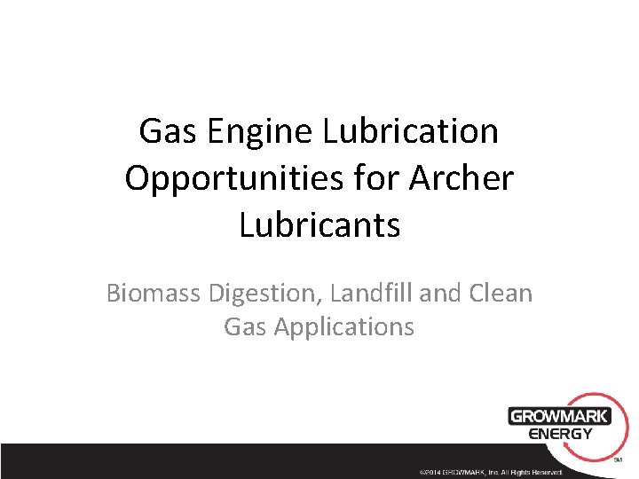 Gas Engine Lubrication Opportunities for Archer Lubricants Biomass Digestion, Landfill and Clean Gas Applications