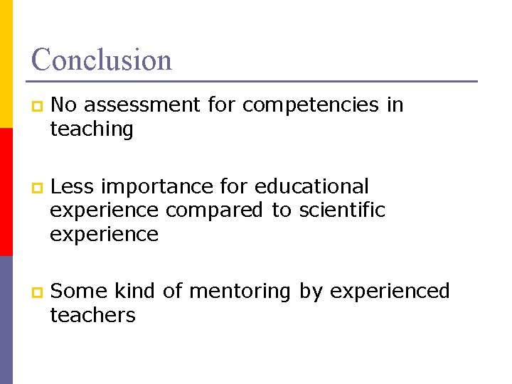 Conclusion p No assessment for competencies in teaching p Less importance for educational experience
