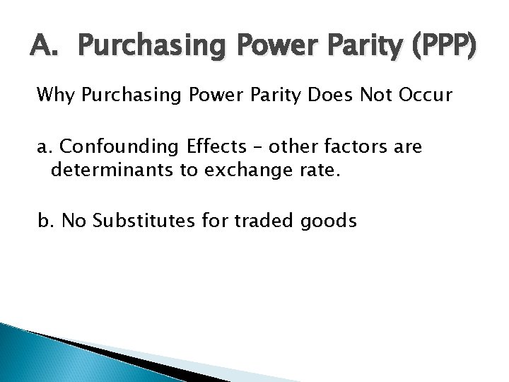 A. Purchasing Power Parity (PPP) Why Purchasing Power Parity Does Not Occur a. Confounding A. Purchasing Power Parity (PPP) Why Purchasing Power Parity Does Not Occur a. Confounding