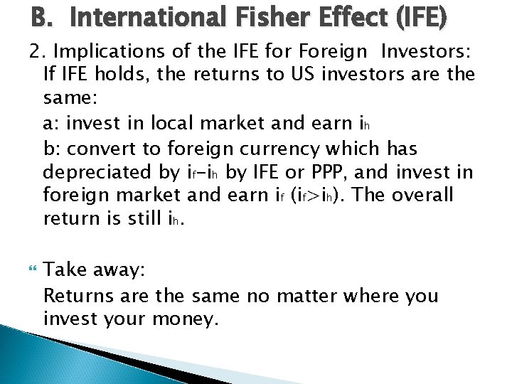 B. International Fisher Effect (IFE) 2. Implications of the IFE for Foreign Investors: If B. International Fisher Effect (IFE) 2. Implications of the IFE for Foreign Investors: If